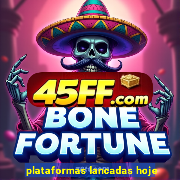 plataformas lancadas hoje